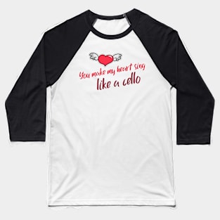 You make my heart sing like a cello T-shirt Baseball T-Shirt